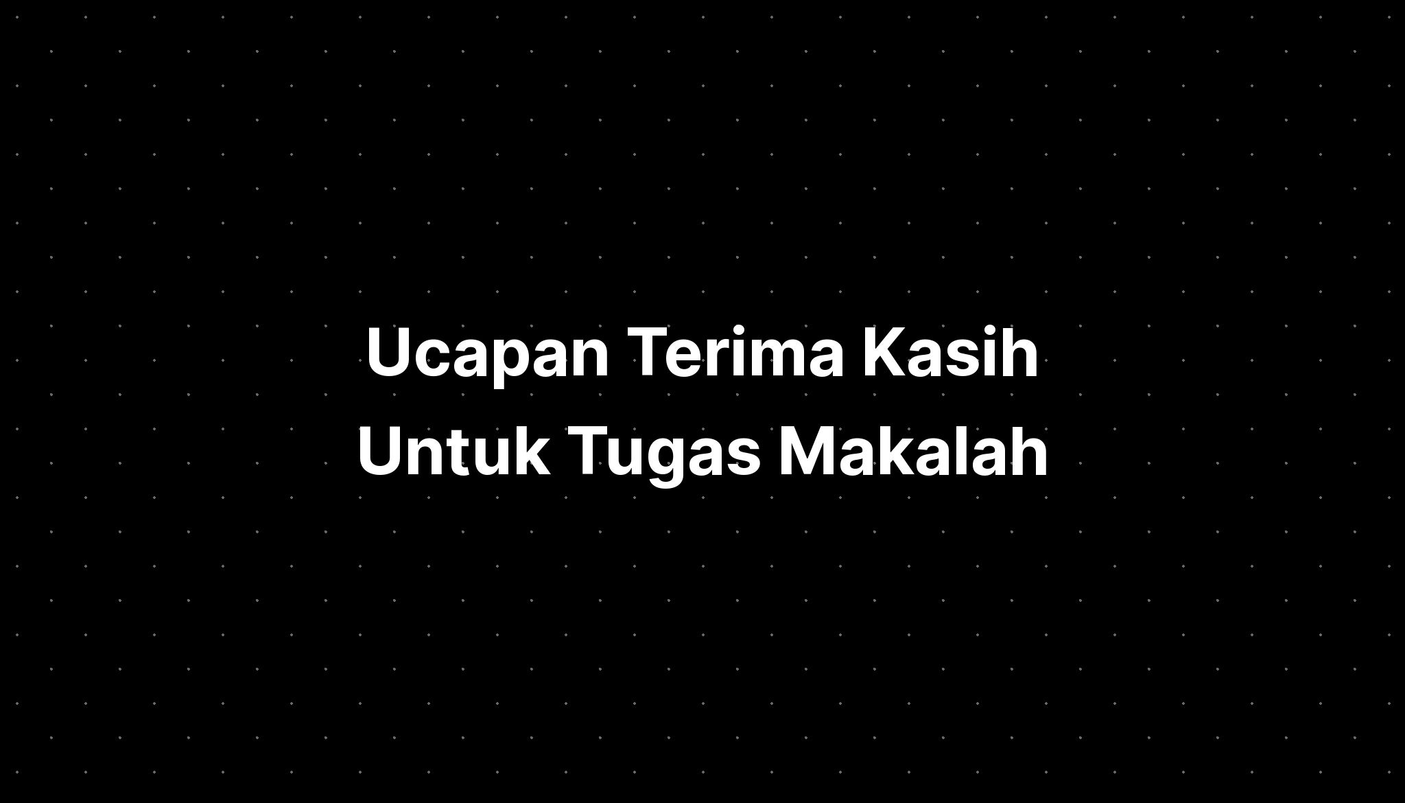 Ucapan Terima Kasih Untuk Tugas Makalah Kuliah Imagesee 9009